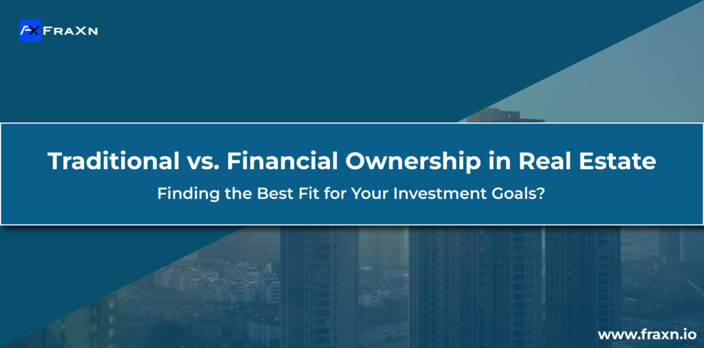 Traditional vs. Fractional Ownership in Real Estate: Finding the Best Fit for Your Investment Goals?